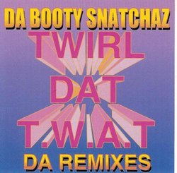 Twirl Da T.W.A.T. (Da Remixes)