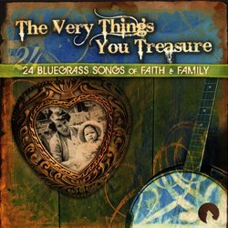 The Very Things You Treasure: 24 Bluegrass Songs of Faith & Family