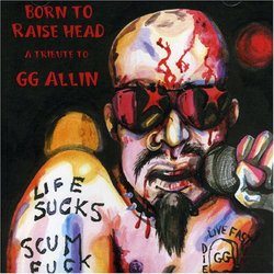 Born to Raise Head: Tribute to Gg Allin