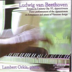 Ludwig van Beethoven: Sonata in F minor, Op. 57 (Appassionata): Three Performances of the Appassionata on Fortepianos and Piano of Viennese Design