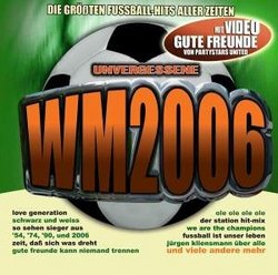 Unvergessene WM 2006 (Die Groessten Fussball-Hits)