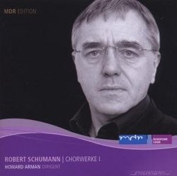 Robert Schumann: Choral Works Volume 1