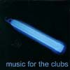 Music For The Clubs - Volume 1