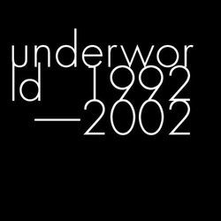 Underworld 1992 - 2002