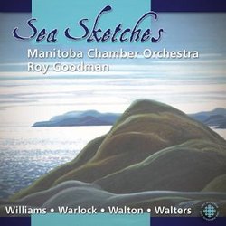 Sea Sketches / Walters / Walton / Williams / Warlock / Manitoba Chamber Orchestra / Roy Goodman