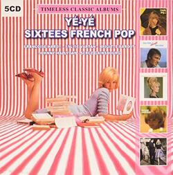 Ye-Ye Sixties French Pop: Timeless Classic Albums / Various