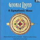 George Lloyd: A Symphonic Mass