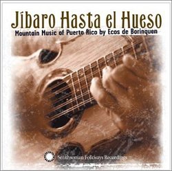Jibaro Hasta el Hueso: Mountain Music of Puerto Rico