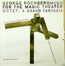 Rochberg: Music for the Magic Theater / Octet: A Grand Fantasia