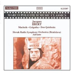 Ibert: Macbeth/Golgotha/Don Quichotte