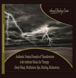 Authentic Natural Sounds of Thunderstorm With Ambient Music for Therapy (Deep Sleep, Meditation, Spa, Healing, Relaxation)