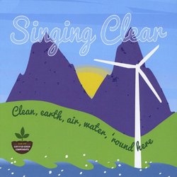 Singing Clear: Clean Earth Air Water 'round Here