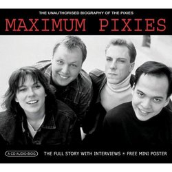 Maximum Pixies: The Unauthorised Biography Of The Pixies