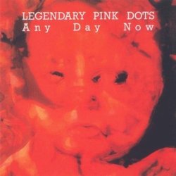 Any Day Now by Legendary Pink Dots