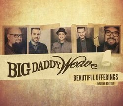 Beautiful Offerings (DELUXE EDITION) - Big Daddy Weave