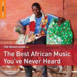 Rough Guide To The Best African Music You've Never Heard