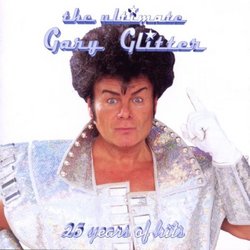 The Ultimate Gary Glitter - 25 Years of Hits