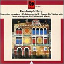 Urs Joseph Flury: Concertino veneziano; Violinkonzert in D; Sonate für Violine solo; Suite nostalgique