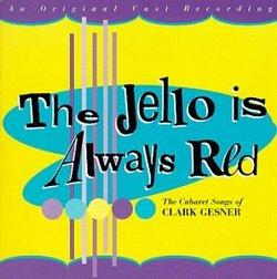 The Jello Is Always Red: The Cabaret Songs of Clark Gesner (1997 Studio Cast)