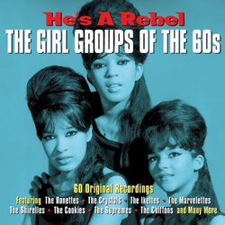 He's  A Rebel: The Girl Groups of the 60's