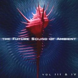 The Future Sound Of Ambient Vol III & IV [RARE]