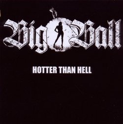 Hotter Than Hell by Big Ball (2010-06-15)