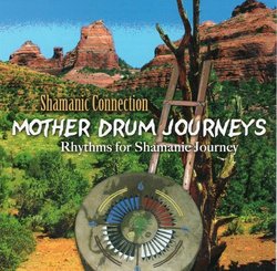 Mother Drum Journeys -- Rhythms for Shamanic Journey