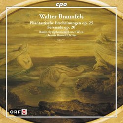 Walter Braunfels: Phantastische Erscheinungen, Op. 25; Serenade, Op. 20