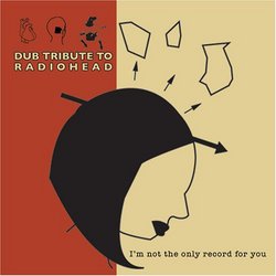 Dub Tribute to Radiohead: Im Not the Only Record F