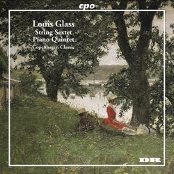 Louis Glass: String Sextet/Piano Quint
