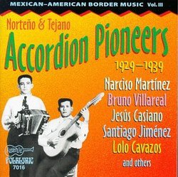 Mexican-American Border Music, Vol. 3: Norteño And Tejano Accordion Pioneers