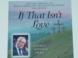 George Beverly Shea: If That Isn't Love: A New Recording of Billy Graham's "Hour of Decision" Favorites