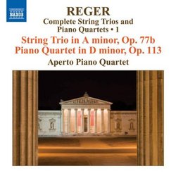 Reger: Complete String Trios and Piano Quartets, Vol. 1