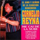 Cornelio Reyna, Amo Y Señor De La Cancion Ranchera, Me Cai De La Nube - Lagrimas Lloro -  Mil Noches