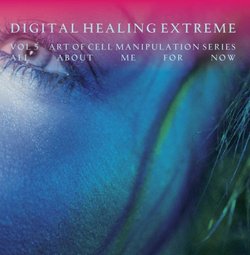 Digital Healing Extreme Vol 5 Art of Cell Manipulation Series - All About Me For Now