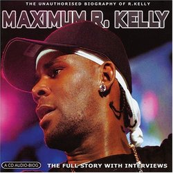 Maximum R. Kelly: The Unauthorised Biography Of R. Kelly