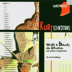 Schwitters: What A Beauty; Die Ursonate; Und Andrere Lautgedichte by Kurt Schwitters (2005-01-11)