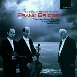 Frank Bridge: Phantasy Trio in C minor; Piano Trio No. 2; Miniatures