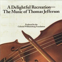 A Delightful Recreation- The Music of Thomas Jefferson