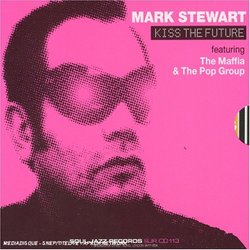 Kiss The Future - Featuring The Maffia And The Pop Group by Mark Stewart