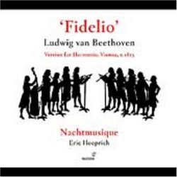 Ludwig van Beethoven: Fidelio (Version for Harmonie, Vienna, c.1815) - Nachtmusique / Eric Hoeprich