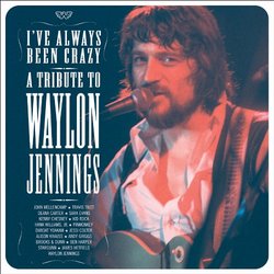 I've Always Been Crazy: Tribute to Waylon Jennings