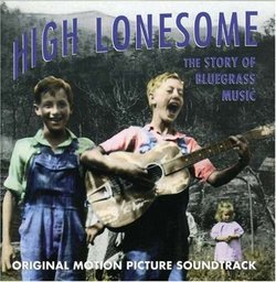High Lonesome: The Story Of Bluegrass Music - Original Motion Picture Soundtrack