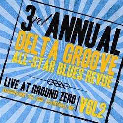 3rd Annual Delta Groove All-Star Blues Revue - Live At Ground Zero, Vol. 2
