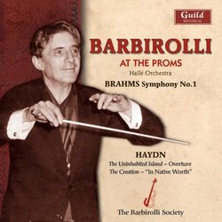 Barbirolli At the Proms: Brahms Symphony No. 1 / Haydn Aria from The Creation; Uninhabited Island overture