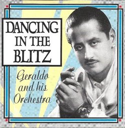 Geraldo and his Orchestra Dancing in the Blitz