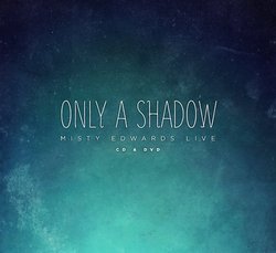 Only a Shadow: Misty Edwards Live CD & DVD