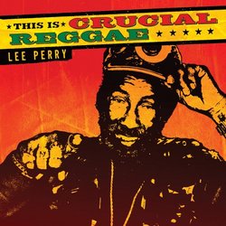 This Is Crucial Reggae: Lee Perry