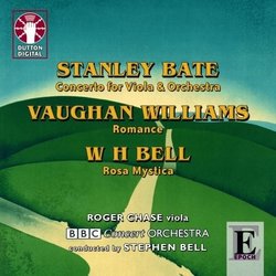 Stanley Bate: Concerto for Viola & Orchestra; Vaughan Williams: Romance; W.H. Bell: Rosa Mystica