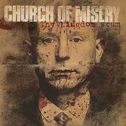 Thy Kingdom Scum by Church Of Misery